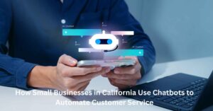 How Small Businesses in California Use Chatbots to Automate Customer Service