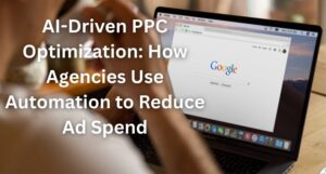 AI-Driven PPC Optimization: How Agencies Use Automation to Reduce Ad Spend